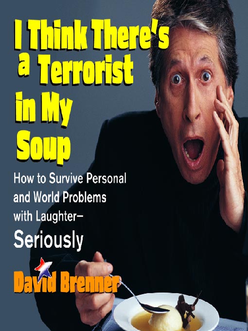 Title details for I Think There's a Terrorist in My Soup by David Brenner - Available